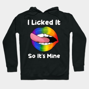 I Licked It So It's Mine - Rainbow Lips LGBT Gay pride flag print Hoodie